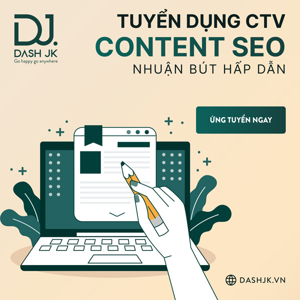 DASH JK tuyển dụng CTV content SEO nhuận bút hấp dẫn